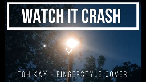 Toh Kay – Watch It Crash Lyrics .